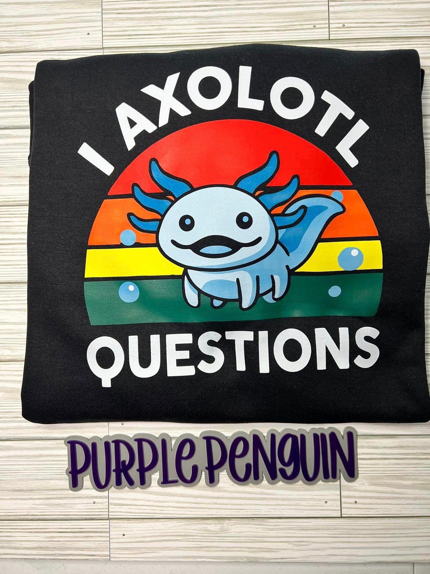I Axolotl Questions Shirt